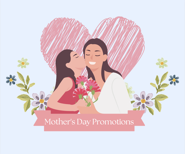 Mother’s Day Promos 2022!